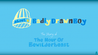 About A Badly Drawn Boy: The Story of The Hour Of Bewilderbeast